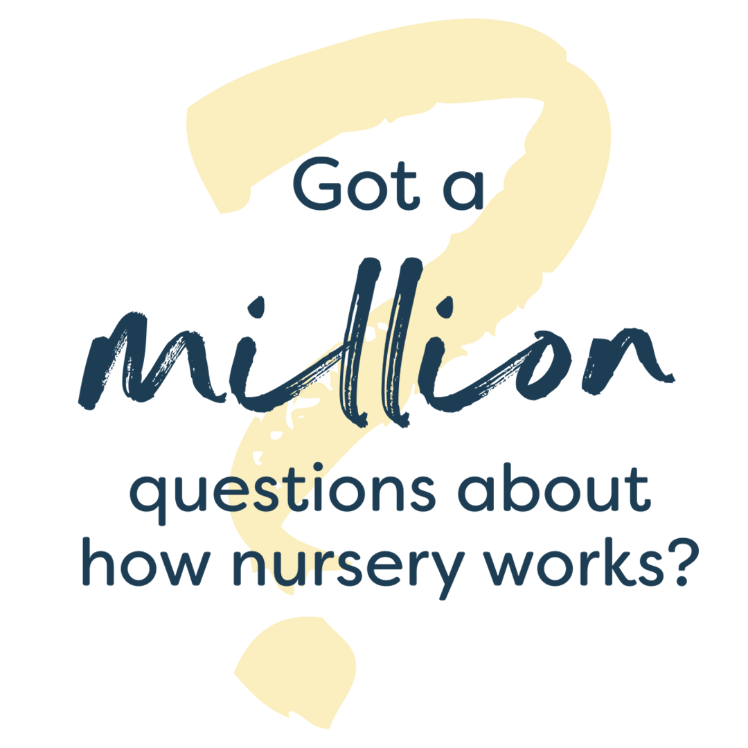 Got a million questions about how nursery works?